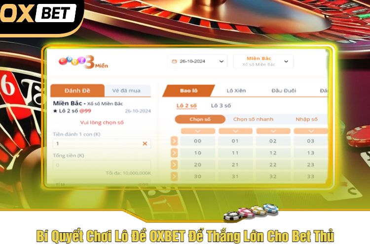 Bí Quyết Chơi Lô Đề OXBET Để Thắng Lớn Cho Bet Thủ