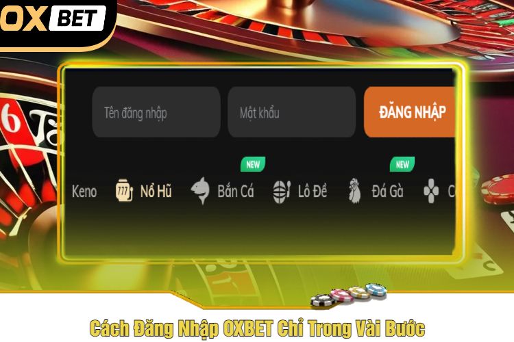 Cách Đăng Nhập OXBET Chỉ Trong Vài Bước