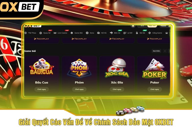 Giải Quyết Các Vấn Đề Về Chính Sách Bảo Mật OXBET