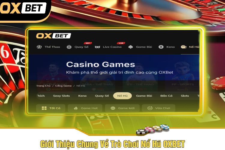 Giới Thiệu Chung Về Trò Chơi Nổ Hũ OXBET