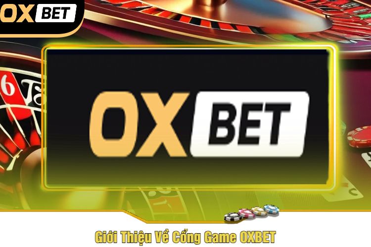 Giới Thiệu Về Cổng Game OXBET