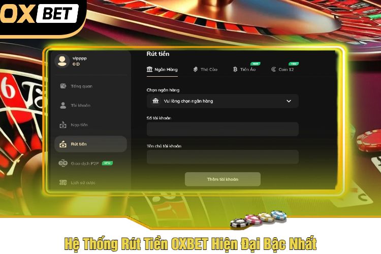 Hệ Thống Rút Tiền OXBET Hiện Đại Bậc Nhất