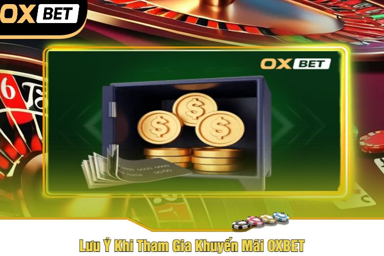 Lưu Ý Khi Tham Gia Khuyến Mãi OXBET