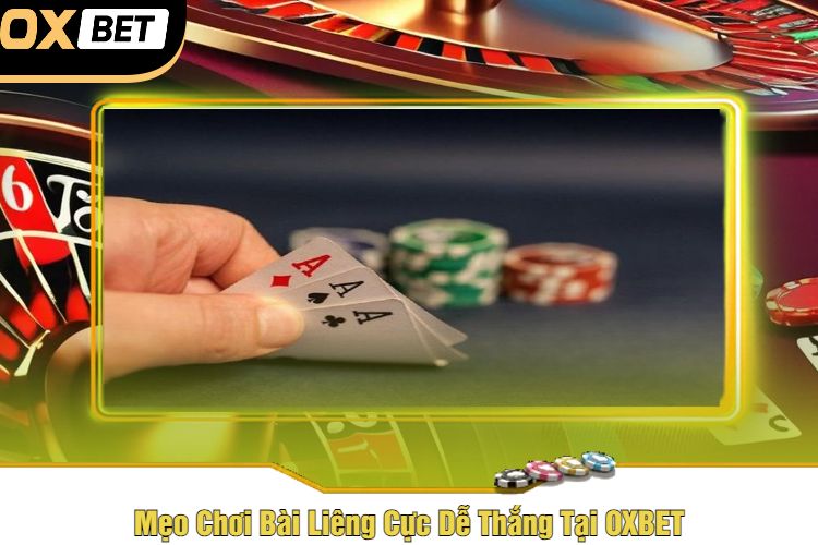 Mẹo Chơi Bài Liêng Cực Dễ Thắng Tại OXBET