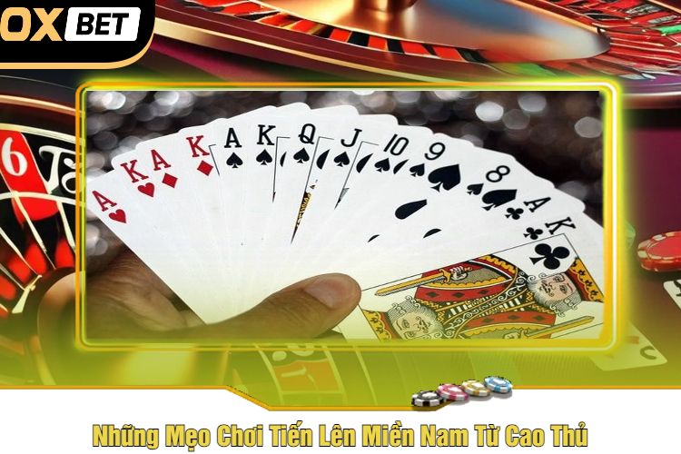 Những Mẹo Chơi Tiến Lên Miền Nam Từ Cao Thủ